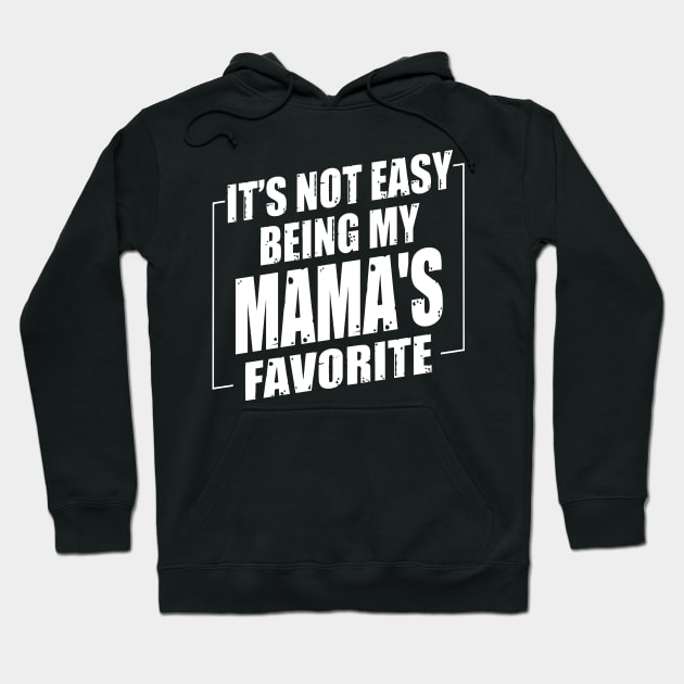 It's Not Easy Being My Mama's Favorite Hoodie by Benko Clarence